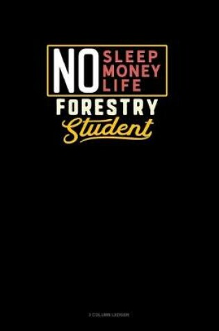 Cover of No Sleep. No Money. No Life. Forestry Student