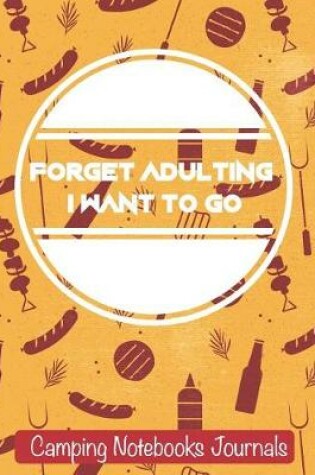 Cover of Forget Adulting I Want to Go