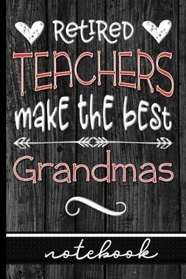 Book cover for Retired Teachers Make The Best Grandmas