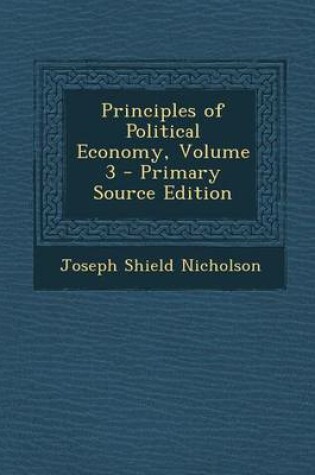 Cover of Principles of Political Economy, Volume 3