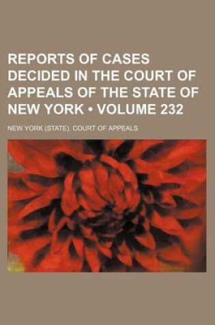 Cover of Reports of Cases Decided in the Court of Appeals of the State of New York (Volume 232)
