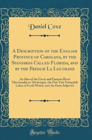 Cover of A Description of the English Province of Carolana, by the Spaniards Called Florida, and by the French La Louisiane