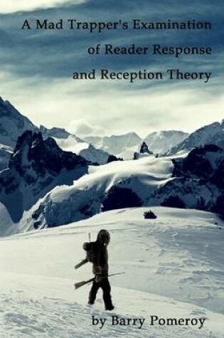 Cover of A Mad Trapper's Examination of Reader Response and Reception Theory