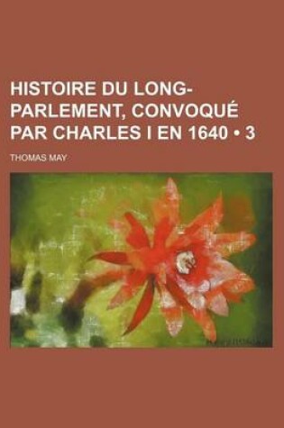 Cover of Histoire Du Long-Parlement, Convoque Par Charles I En 1640 (3)