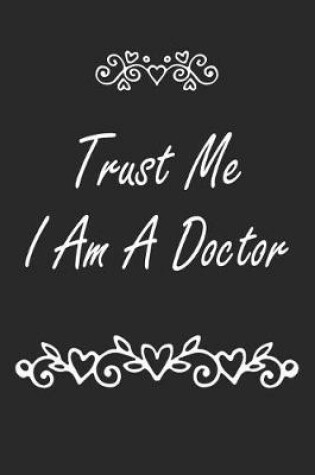 Cover of Trust Me I Am A Doctor