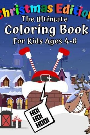 Cover of The Ultimate Coloring Book for Kids Ages 4-8 Christmas Edition