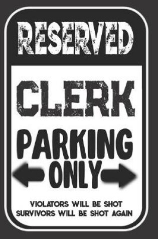 Cover of Reserved Clerk Parking Only. Violators Will Be Shot. Survivors Will Be Shot Again