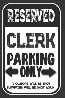 Book cover for Reserved Clerk Parking Only. Violators Will Be Shot. Survivors Will Be Shot Again