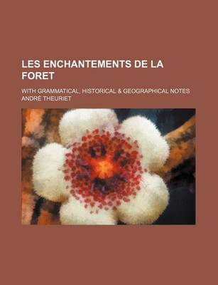 Book cover for Les Enchantements de La Foret; With Grammatical, Historical & Geographical Notes