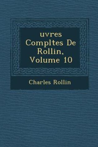 Cover of Uvres Completes de Rollin, Volume 10