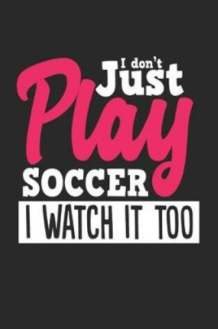 Cover of I Don't Just Play Soccer I Watch It Too