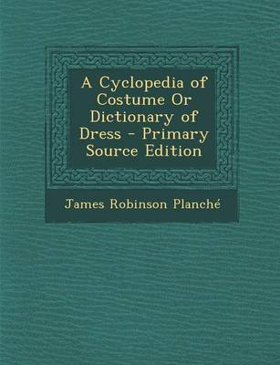 Book cover for A Cyclopedia of Costume or Dictionary of Dress - Primary Source Edition