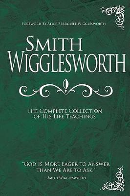 Book cover for Smith Wigglesworth: The Complete Collection of His Life Teachings