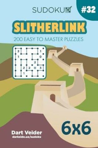 Cover of Sudoku Slitherlink - 200 Easy to Master Puzzles 6x6 (Volume 32)