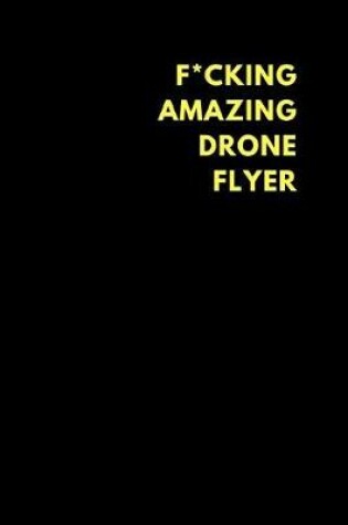 Cover of F*cking Amazing Drone Flyer