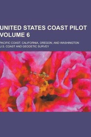 Cover of United States Coast Pilot; Pacific Coast. California, Oregon, and Washington Volume 6