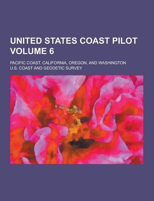 Book cover for United States Coast Pilot; Pacific Coast. California, Oregon, and Washington Volume 6