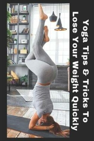 Cover of Yoga Tips & Tricks to Lose Your Weight Quickly
