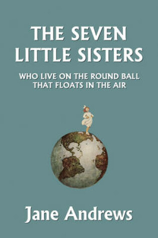 Cover of The Seven Little Sisters Who Live on the Round Ball That Floats in the Air, Illustrated Edition (Yesterday's Classics)