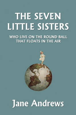 Book cover for The Seven Little Sisters Who Live on the Round Ball That Floats in the Air, Illustrated Edition (Yesterday's Classics)