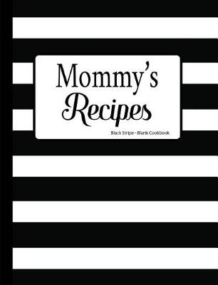 Book cover for Mommy's Recipes Black Stripe Blank Cookbook