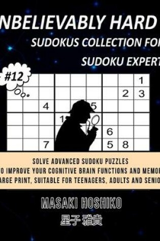 Cover of Unbelievably Hard Sudokus Collection for Sudoku Expert #12