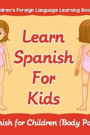 Cover of Learn Spanish for Kids: Spanish for Children (Body Parts) Children's Foreign Language Learning Books