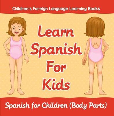 Cover of Learn Spanish for Kids: Spanish for Children (Body Parts) Children's Foreign Language Learning Books