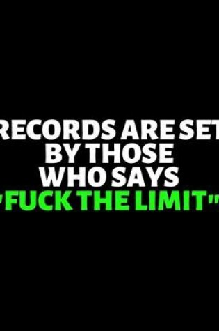 Cover of Records Are Set By Those Who Says Fuck The Limit