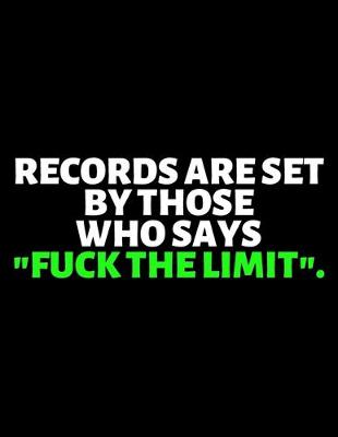 Book cover for Records Are Set By Those Who Says Fuck The Limit