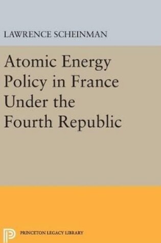 Cover of Atomic Energy Policy in France Under the Fourth Republic