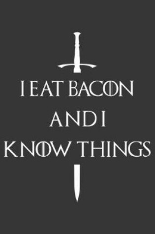 Cover of I Eat Bacon And I Know Things Notebook