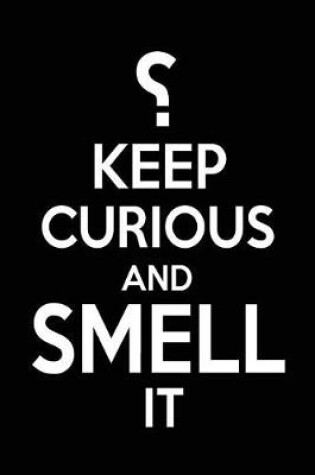 Cover of ?Keep Curious And Smell It
