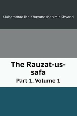 Cover of The Rauzat-us-safa Part 1. Volume 1