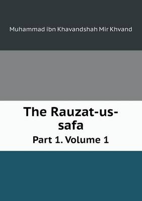 Book cover for The Rauzat-us-safa Part 1. Volume 1