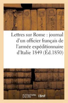 Book cover for Lettres Sur Rome: Journal d'Un Officier Francais de l'Armee Expeditionnaire d'Italie 1849