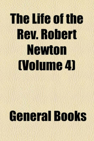 Cover of The Life of the REV. Robert Newton (Volume 4)