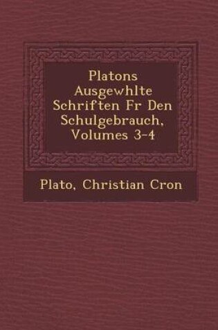 Cover of Platons Ausgew Hlte Schriften Fur Den Schulgebrauch, Volumes 3-4