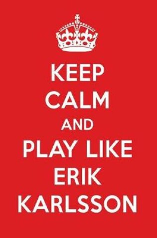 Cover of Keep Calm and Play Like Erik Karlsson