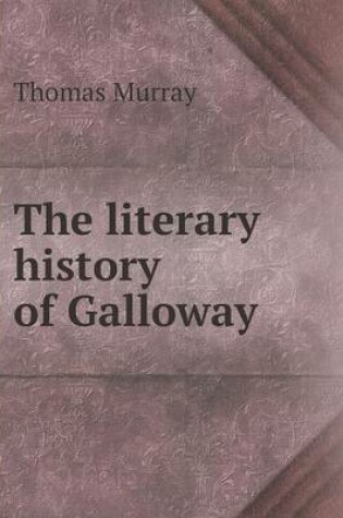Cover of The literary history of Galloway