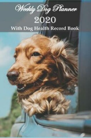 Cover of Weekly Dog Planner 2020 With Dog Health Record Book