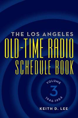 Book cover for The Los Angeles Old-Time Radio Schedule Book Volume 3, 1946-1954