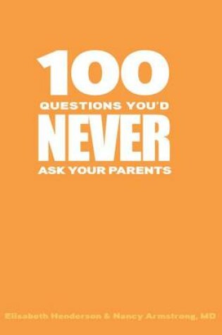 Cover of 100 Questions You'd Never Ask Your Parents