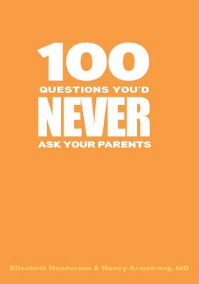 Book cover for 100 Questions You'd Never Ask Your Parents