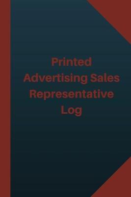 Book cover for Printed Advertising Sales Representative Log (Logbook, Journal - 124 pages 6x9 i