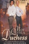 Book cover for Not Quite A Duchess