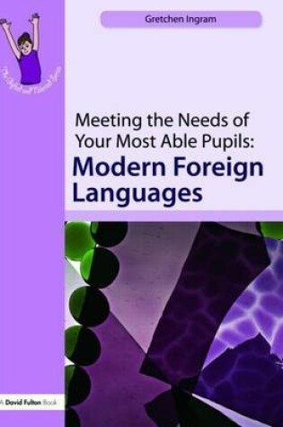 Cover of Meeting the Needs of Your Most Able Pupils in Modern Foreign Languages. Gifted and Talented Series.