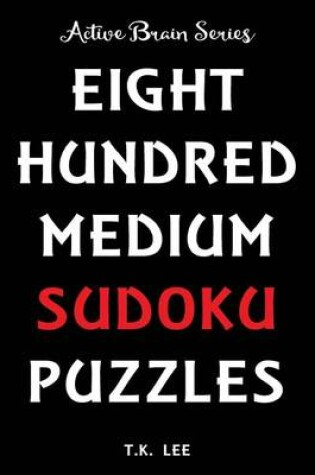 Cover of 800 Medium Sudoku Puzzles To Keep Your Brain Active For Hours