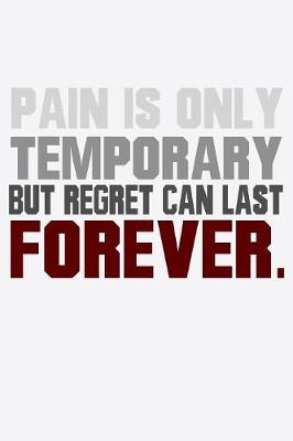 Book cover for Pain Is Only Temporary But Regret Can Last Forever