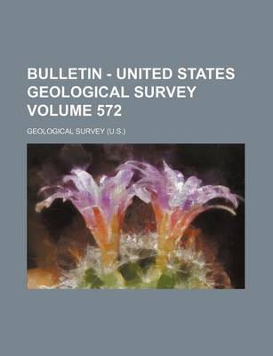 Book cover for Bulletin - United States Geological Survey Volume 572